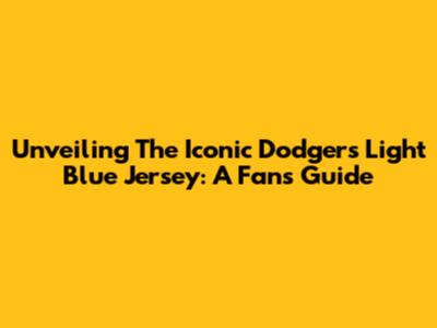 Unveiling The Iconic Dodgers Light Blue Jersey: A Fan's Guide