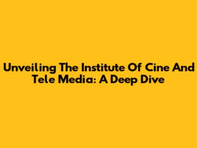 Unveiling The Institute Of Cine And Tele Media: A Deep Dive