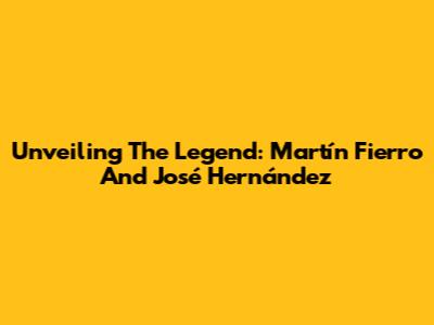 Unveiling The Legend: Martín Fierro And José Hernández