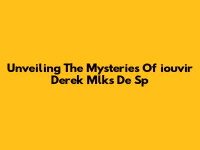 Unveiling The Mysteries Of 'iouvir Derek Mlks De Sp'