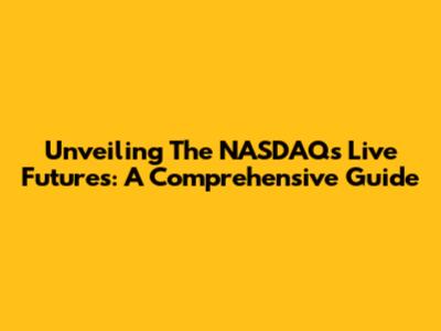 Unveiling The NASDAQ's Live Futures: A Comprehensive Guide