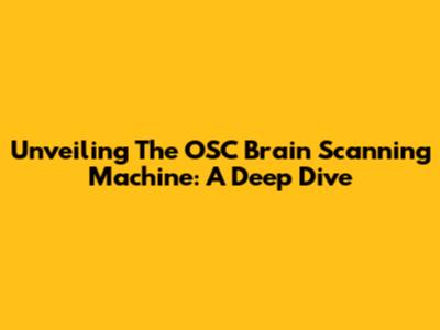 Unveiling The OSC Brain Scanning Machine: A Deep Dive