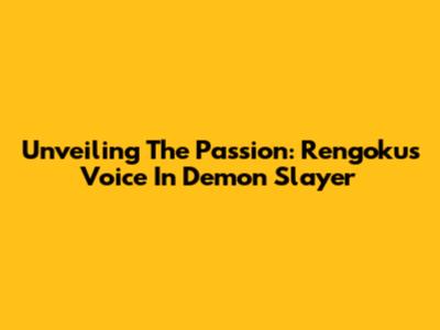 Unveiling The Passion: Rengoku's Voice In Demon Slayer
