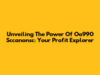 Unveiling The Power Of Oo990 Sccanonsc: Your Profit Explorer