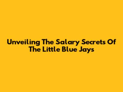 Unveiling The Salary Secrets Of The Little Blue Jays