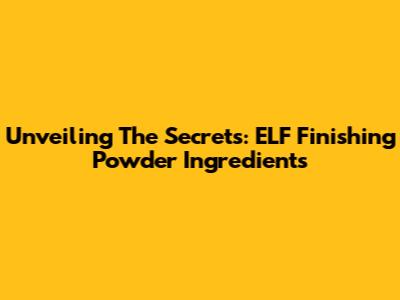 Unveiling The Secrets: ELF Finishing Powder Ingredients