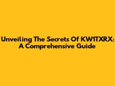 Unveiling The Secrets Of KW1TXRX: A Comprehensive Guide