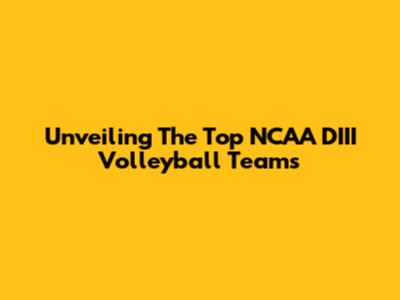 Unveiling The Top NCAA DIII Volleyball Teams