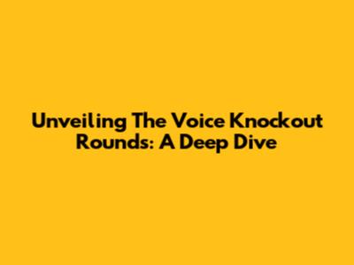 Unveiling The Voice Knockout Rounds: A Deep Dive