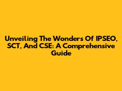 Unveiling The Wonders Of IPSEO, SCT, And CSE: A Comprehensive Guide