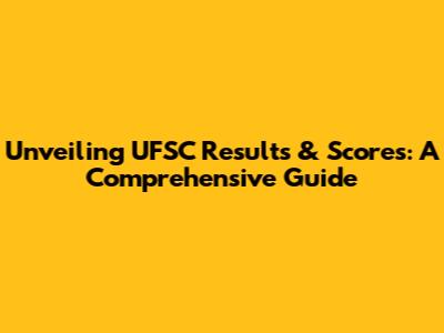 Unveiling UFSC Results & Scores: A Comprehensive Guide