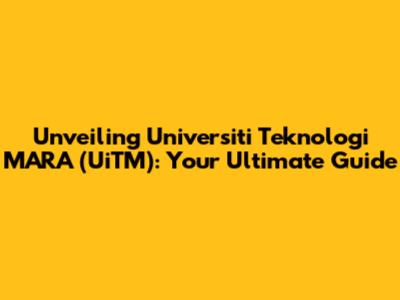 Unveiling Universiti Teknologi MARA (UiTM): Your Ultimate Guide
