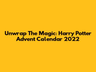 Unwrap The Magic: Harry Potter Advent Calendar 2022