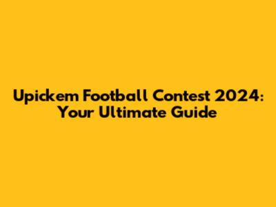 Upickem Football Contest 2024: Your Ultimate Guide