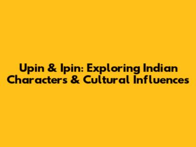 Upin & Ipin: Exploring Indian Characters & Cultural Influences