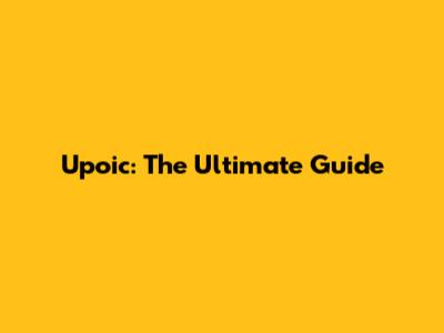 Upoic: The Ultimate Guide