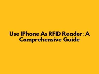 Use IPhone As RFID Reader: A Comprehensive Guide