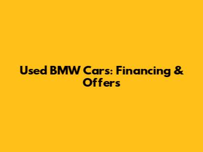 Used BMW Cars: Financing & Offers
