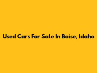 Used Cars For Sale In Boise, Idaho
