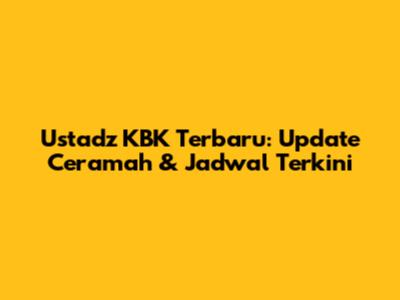 Ustadz KBK Terbaru: Update Ceramah & Jadwal Terkini
