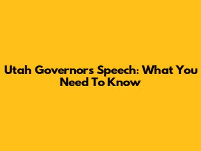 Utah Governor's Speech: What You Need To Know
