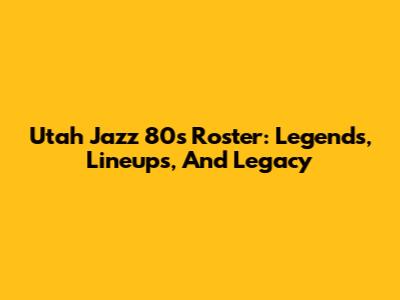 Utah Jazz 80s Roster: Legends, Lineups, And Legacy