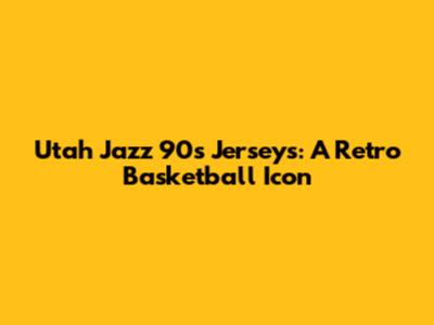 Utah Jazz 90s Jerseys: A Retro Basketball Icon