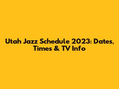 Utah Jazz Schedule 2023: Dates, Times & TV Info
