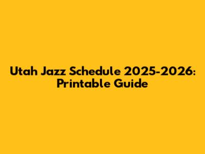 Utah Jazz Schedule 2025-2026: Printable Guide