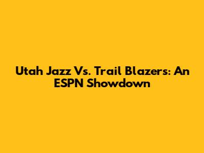Utah Jazz Vs. Trail Blazers: An ESPN Showdown