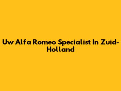 Uw Alfa Romeo Specialist In Zuid-Holland