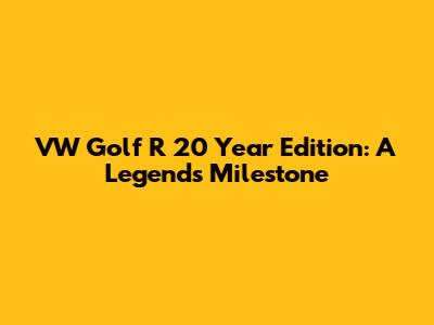 VW Golf R 20 Year Edition: A Legend's Milestone