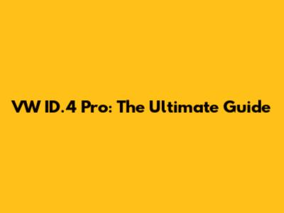 VW ID.4 Pro: The Ultimate Guide