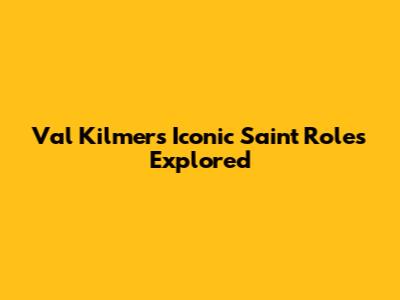 Val Kilmer's Iconic Saint Roles Explored