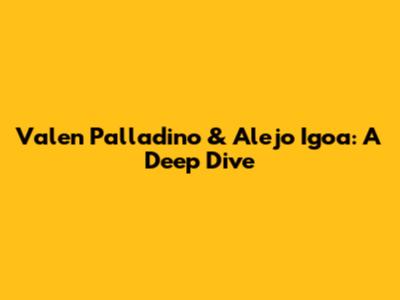 Valen Palladino & Alejo Igoa: A Deep Dive