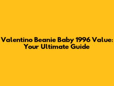 Valentino Beanie Baby 1996 Value: Your Ultimate Guide