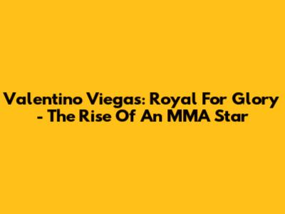 Valentino Viegas: Royal For Glory - The Rise Of An MMA Star
