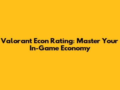 Valorant Econ Rating: Master Your In-Game Economy