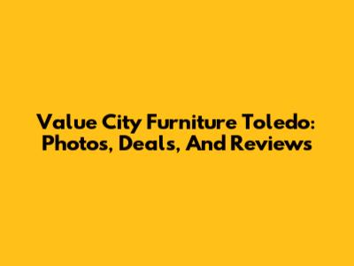 Value City Furniture Toledo: Photos, Deals, And Reviews