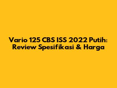 Vario 125 CBS ISS 2022 Putih: Review Spesifikasi & Harga