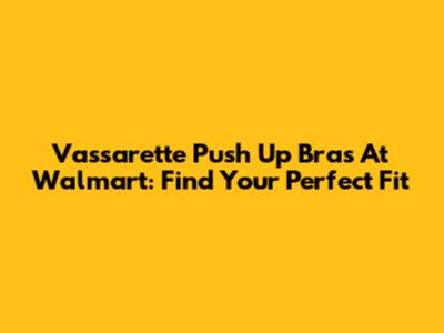 Vassarette Push Up Bras At Walmart: Find Your Perfect Fit