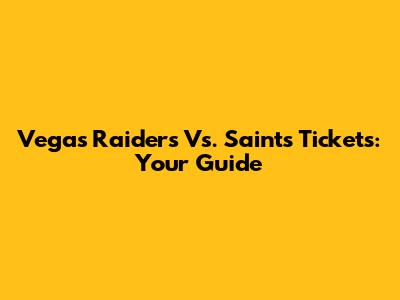 Vegas Raiders Vs. Saints Tickets: Your Guide