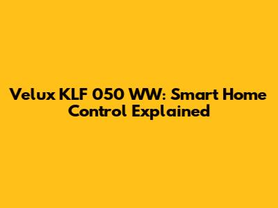 Velux KLF 050 WW: Smart Home Control Explained