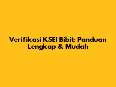 Verifikasi KSEI Bibit: Panduan Lengkap & Mudah