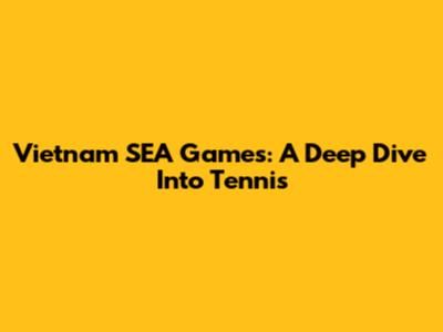 Vietnam SEA Games: A Deep Dive Into Tennis