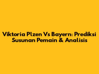 Viktoria Plzen Vs Bayern: Prediksi Susunan Pemain & Analisis