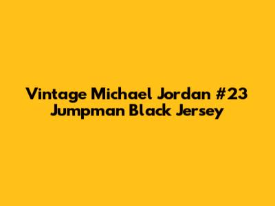 Vintage Michael Jordan #23 Jumpman Black Jersey
