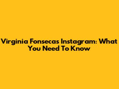 Virginia Fonseca's Instagram: What You Need To Know