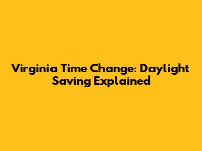Virginia Time Change: Daylight Saving Explained