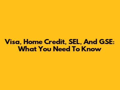 Visa, Home Credit, SEL, And GSE: What You Need To Know